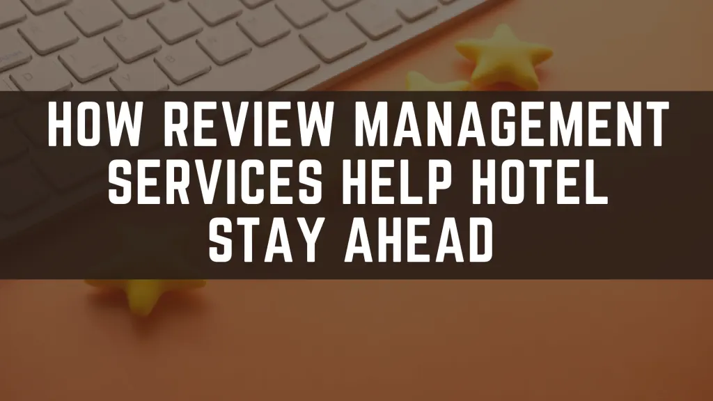 How-Review-Management-Services-Help-Hotel-Stay-Ahead