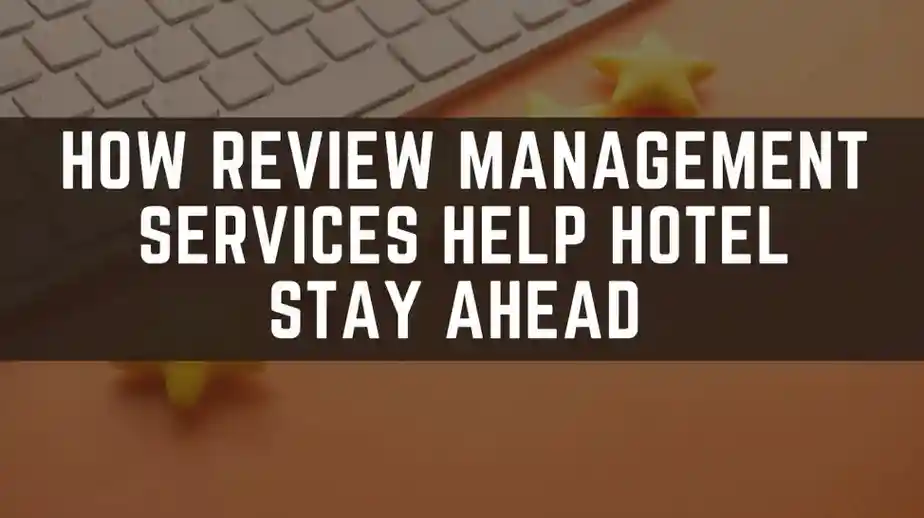 How-Review-Management-Services-Help-Hotel-Stay-Ahead