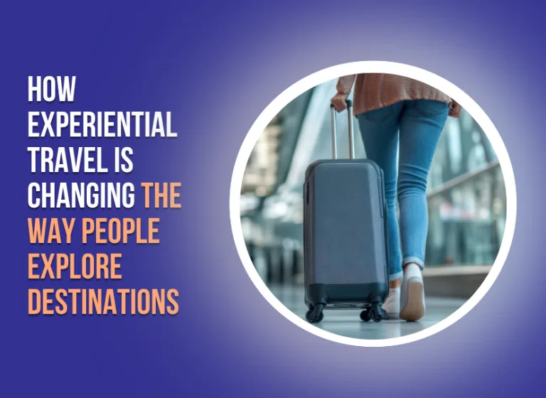 How-Experiential-Travel-Is-Changing-the-Way-People-Explore-Destinations-feature-1-768x560