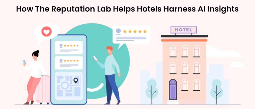 How The Reputation Lab Helps Hotels Harness AI Insights