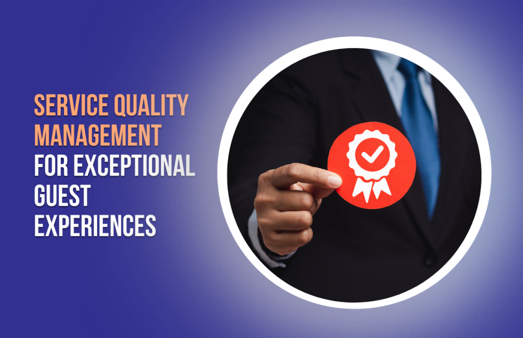 Service Quality Management For Exceptional Guest Experiences