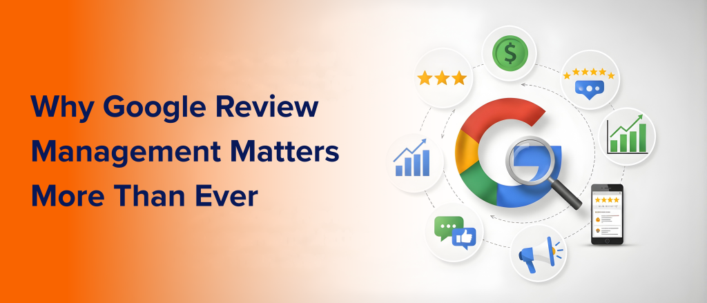 Why Google Review Management Matters More Than Ever