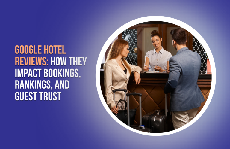 Google Hotel Reviews_ How They Impact Bookings, Rankings, and Guest Trust